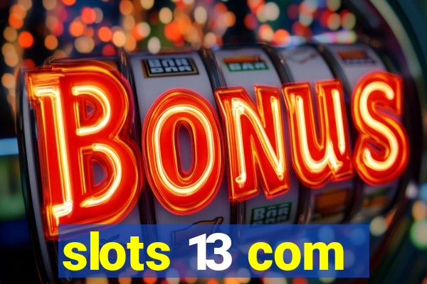 slots 13 com